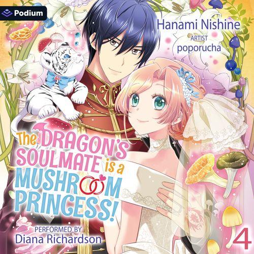 The Dragon's Soulmate Is a Mushroom Princess! Vol. 4