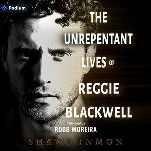 The Unrepentant Lives of Reggie Blackwell