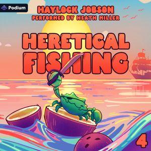 Heretical Fishing 5