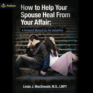 How to Help Your Spouse Heal from Your Affair