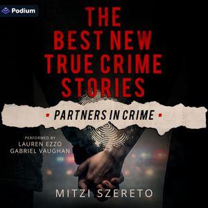 The Best New True Crime Stories: Partners in Crime