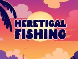 Heretical Fishing